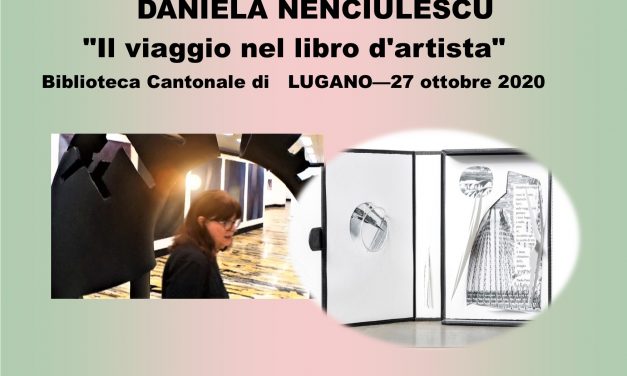 L’artista Daniela Nenciulescu è presente nella mostra “Il viaggio nel libro d’artista”, presso Biblioteca Cantonale di Lugano